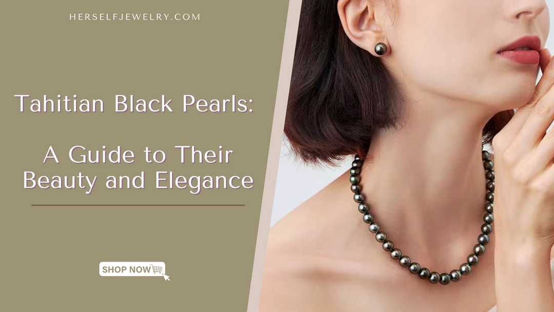 Tahitian Black Pearls: A Guide to Their Beauty and Elegance